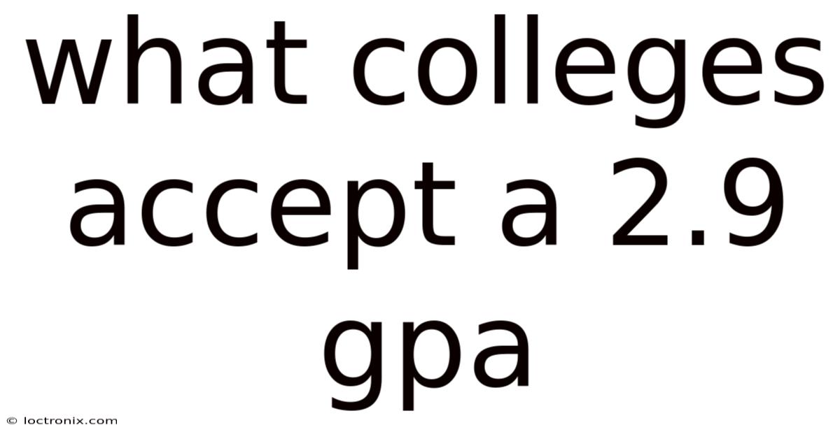 What Colleges Accept A 2.9 Gpa