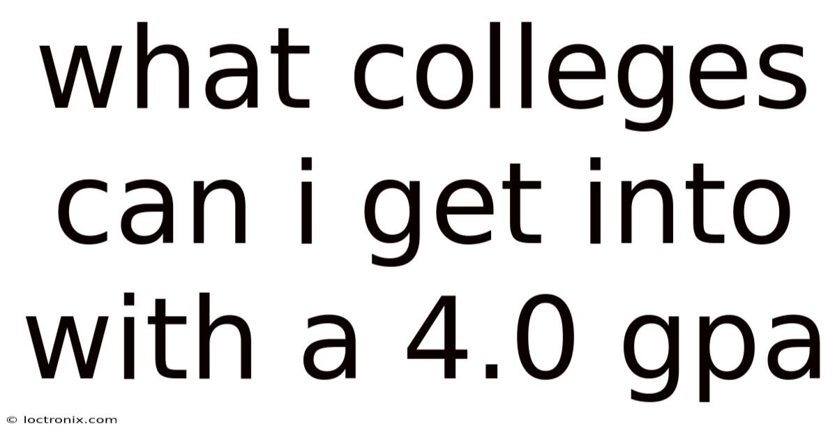 What Colleges Can I Get Into With A 4.0 Gpa
