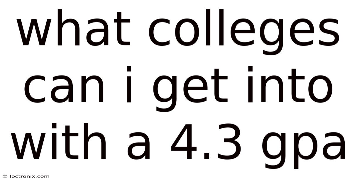 What Colleges Can I Get Into With A 4.3 Gpa