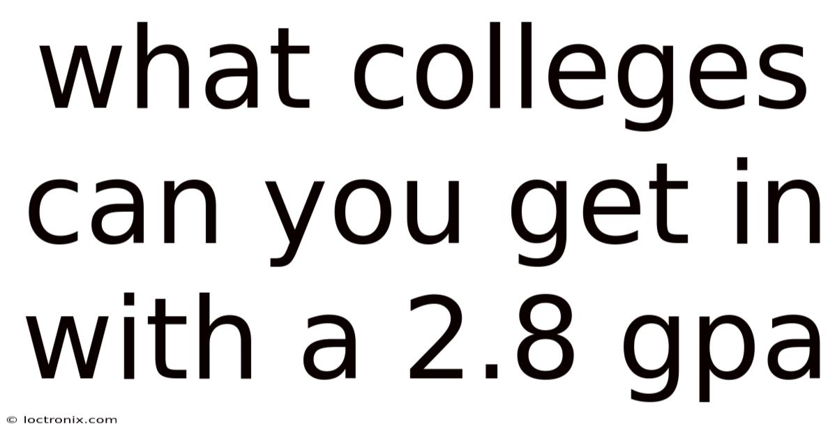 What Colleges Can You Get In With A 2.8 Gpa