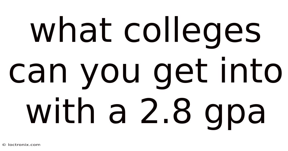 What Colleges Can You Get Into With A 2.8 Gpa
