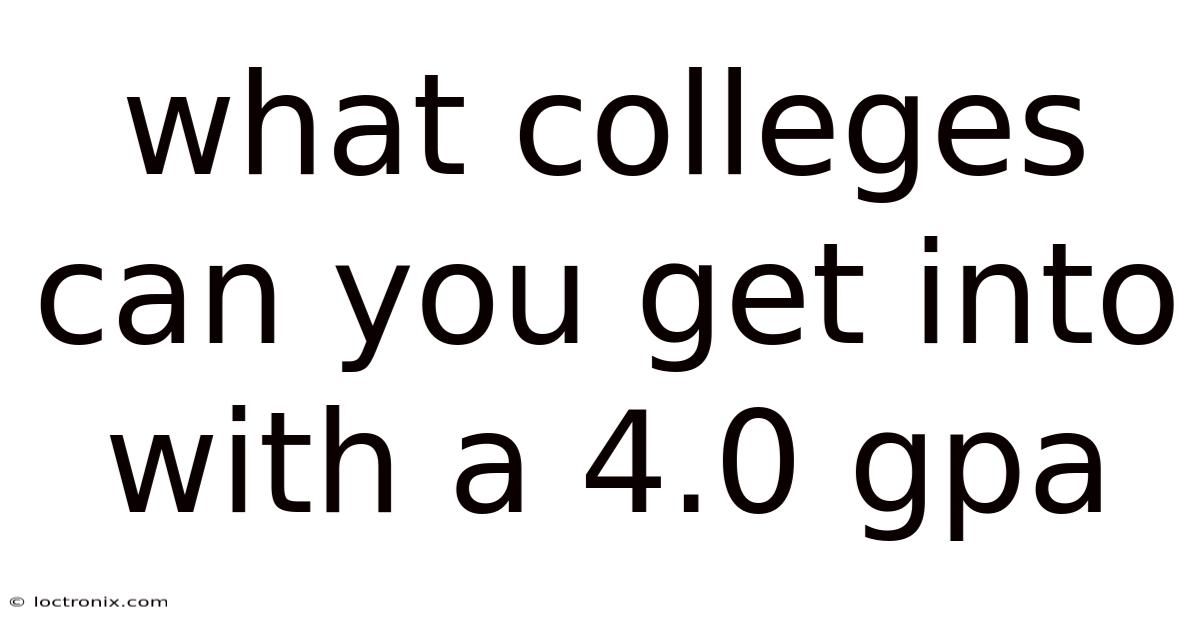 What Colleges Can You Get Into With A 4.0 Gpa
