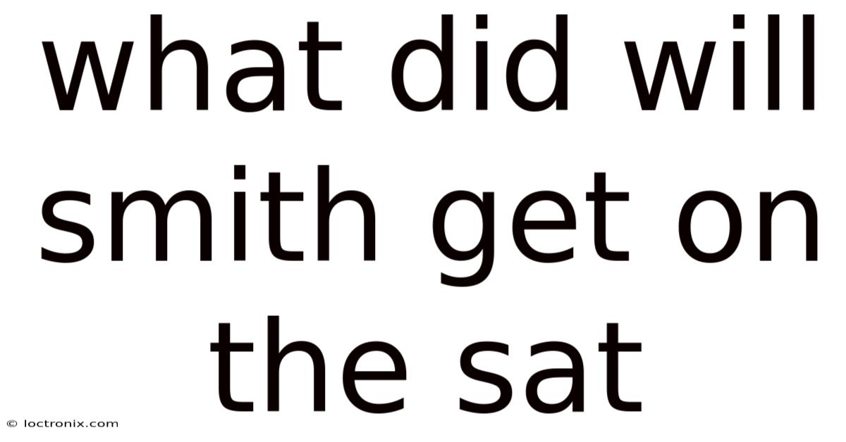 What Did Will Smith Get On The Sat
