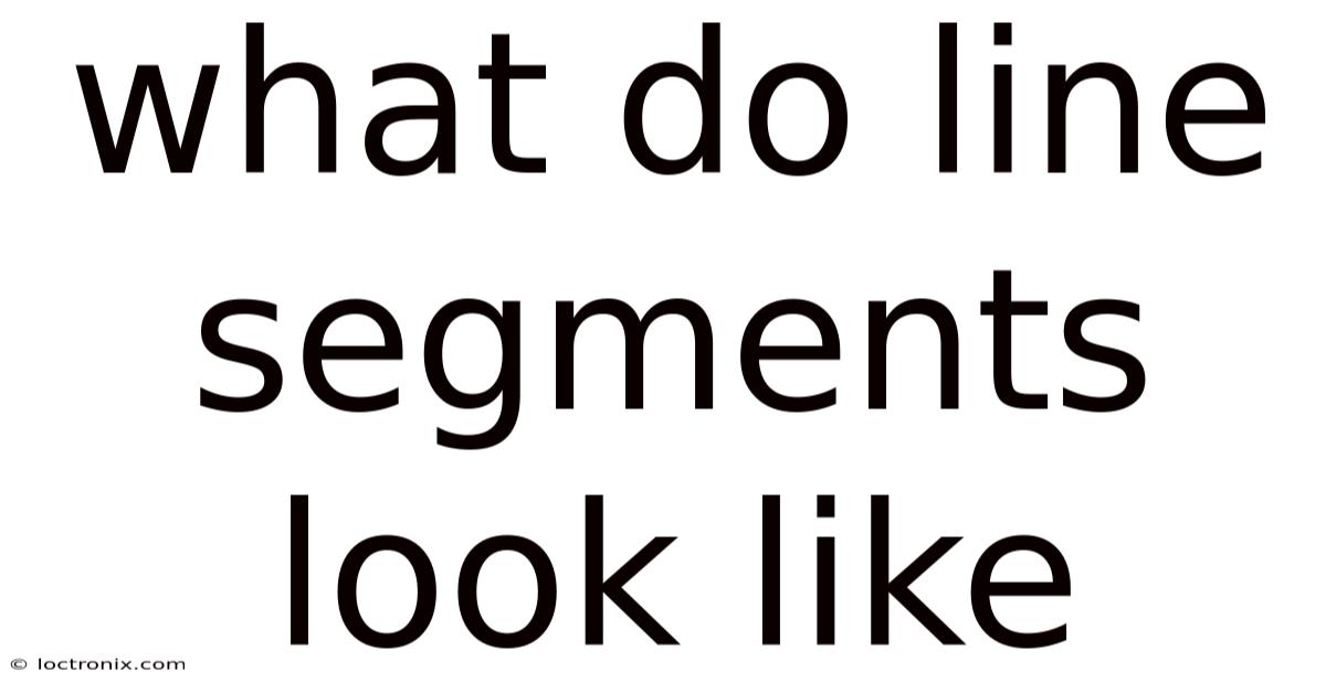 What Do Line Segments Look Like