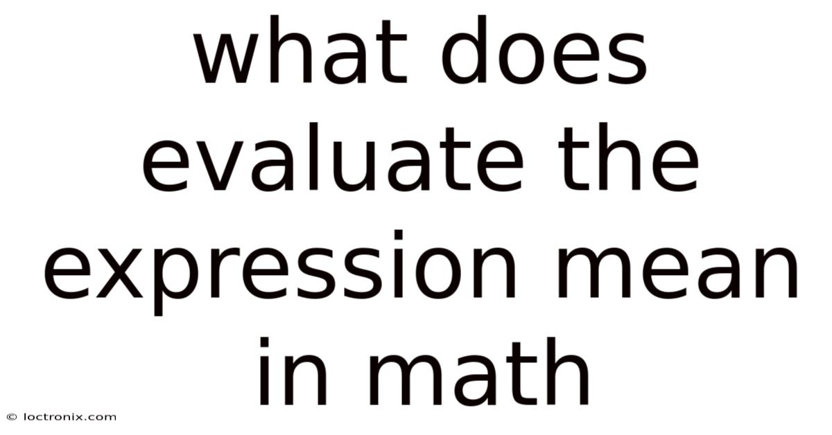 What Does Evaluate The Expression Mean In Math