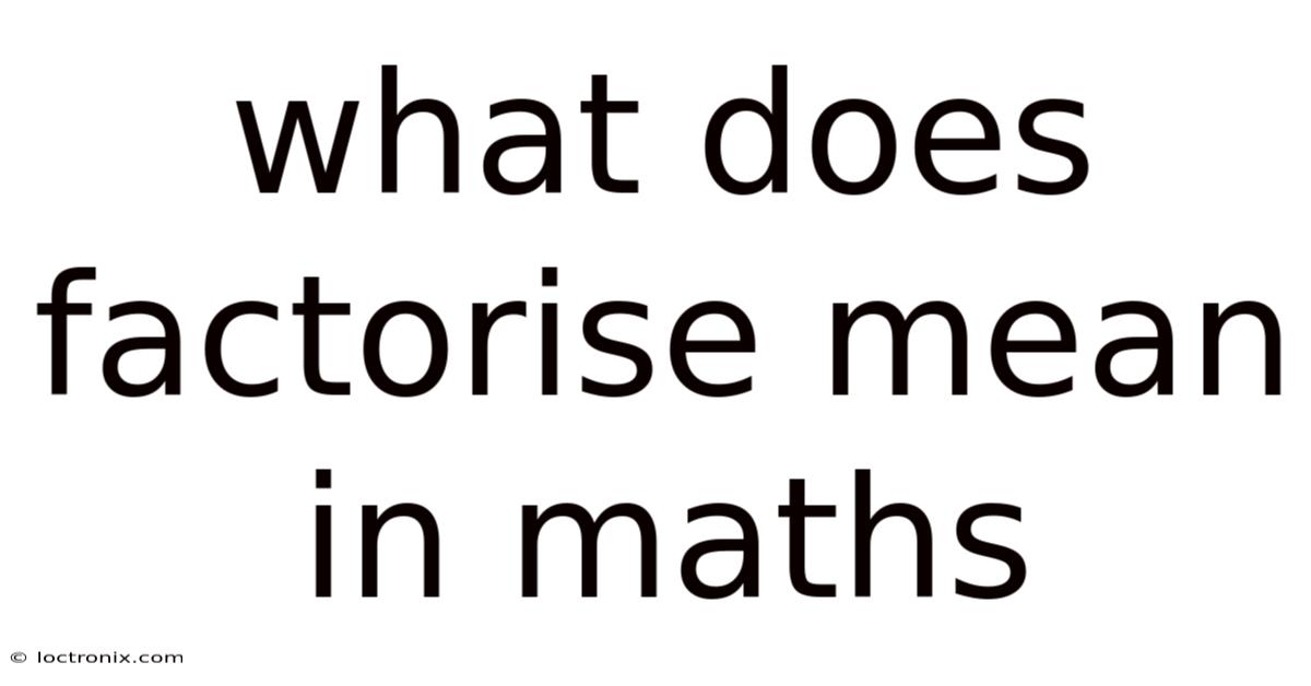 What Does Factorise Mean In Maths