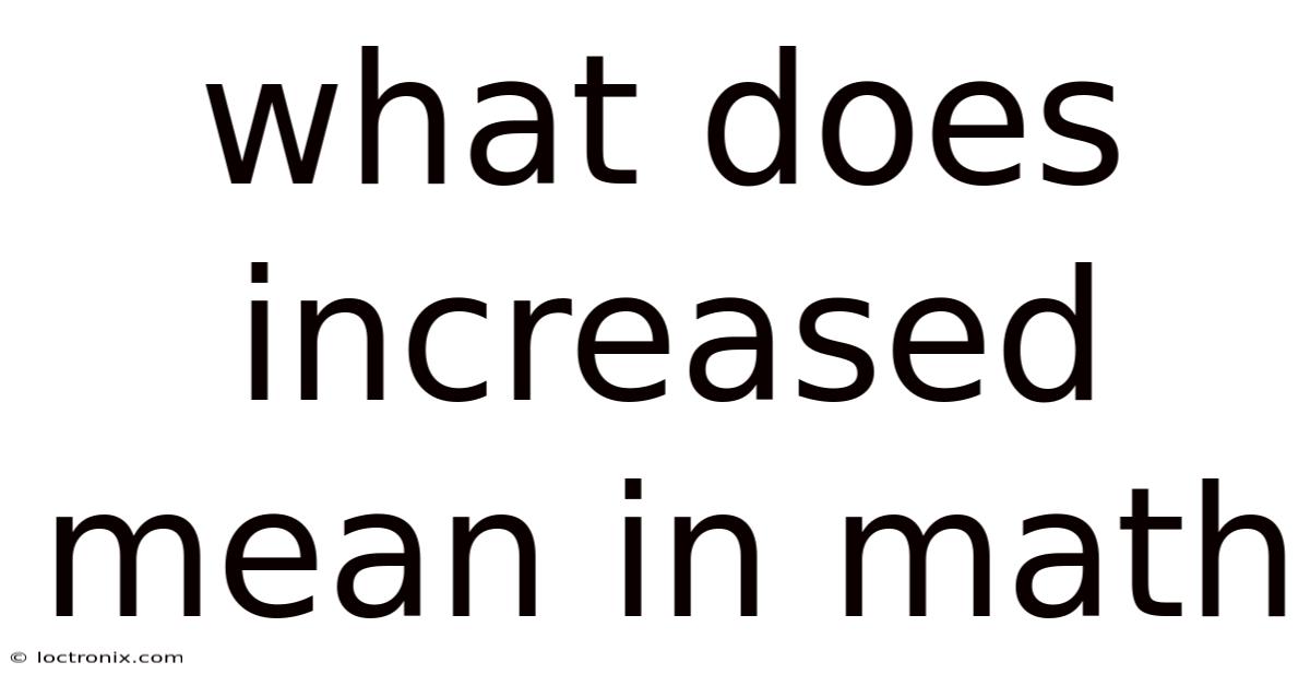 What Does Increased Mean In Math