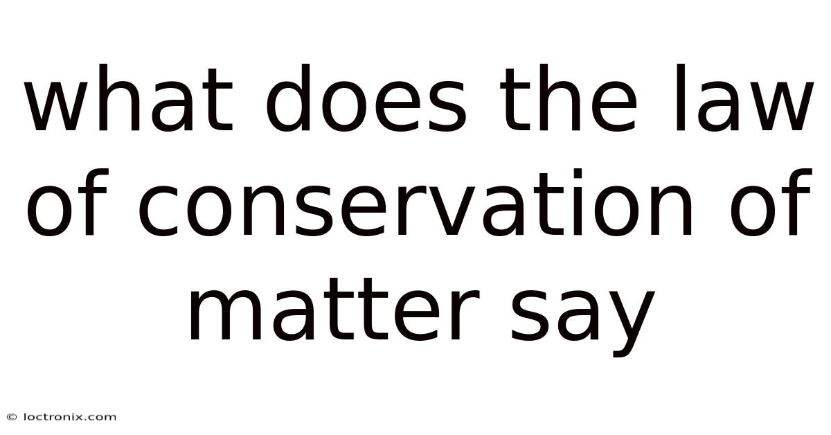 What Does The Law Of Conservation Of Matter Say