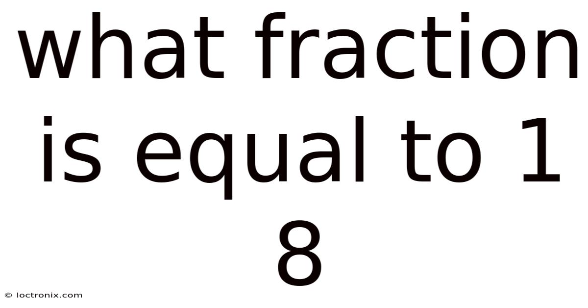 What Fraction Is Equal To 1 8