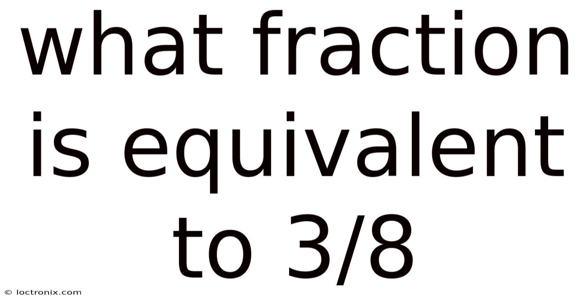 What Fraction Is Equivalent To 3/8