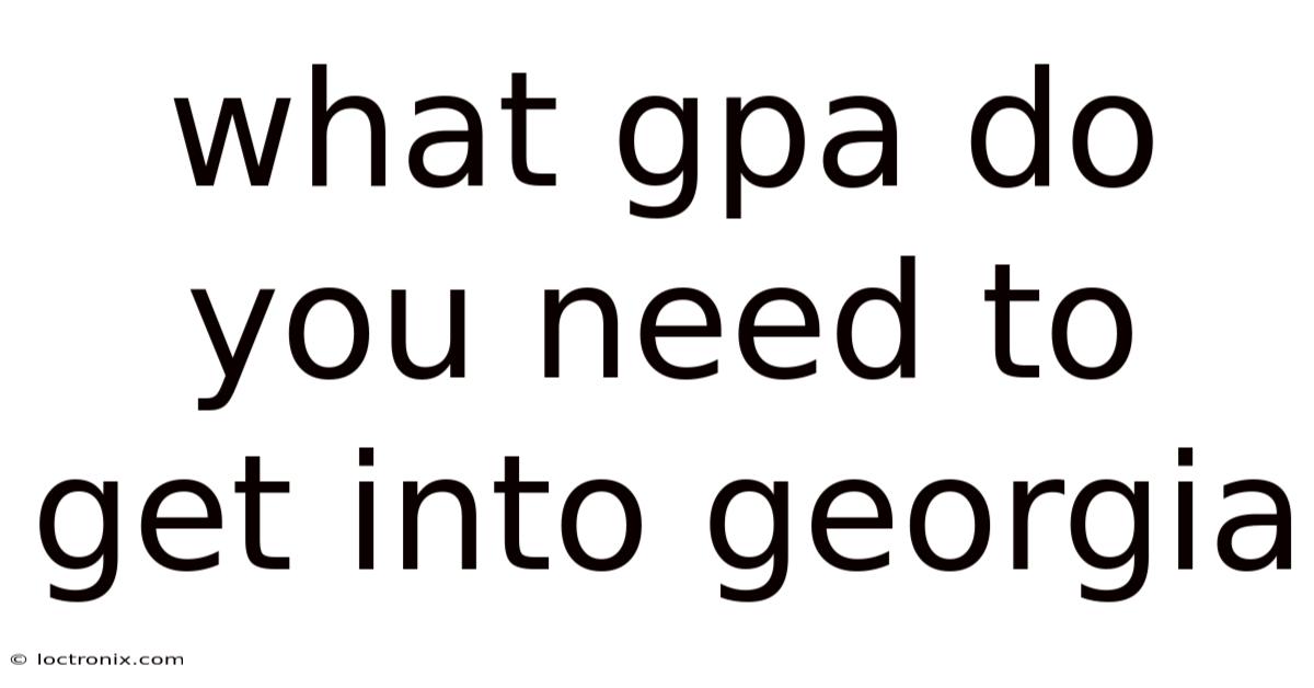 What Gpa Do You Need To Get Into Georgia