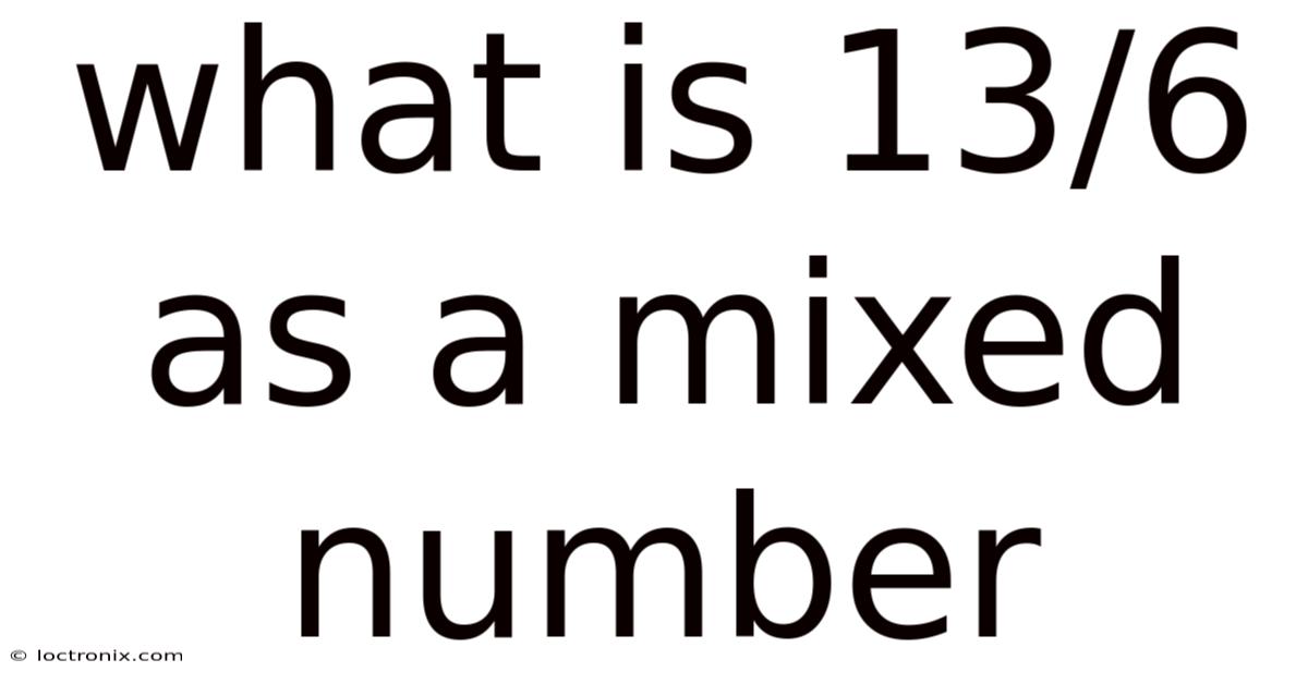What Is 13/6 As A Mixed Number