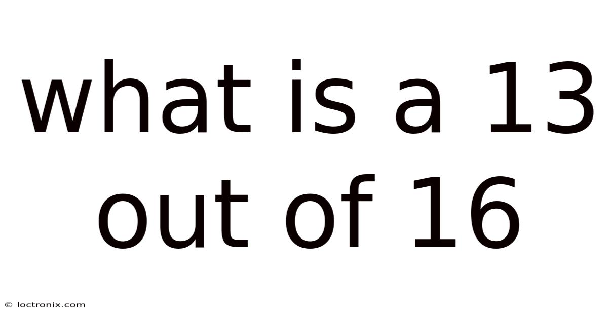 What Is A 13 Out Of 16