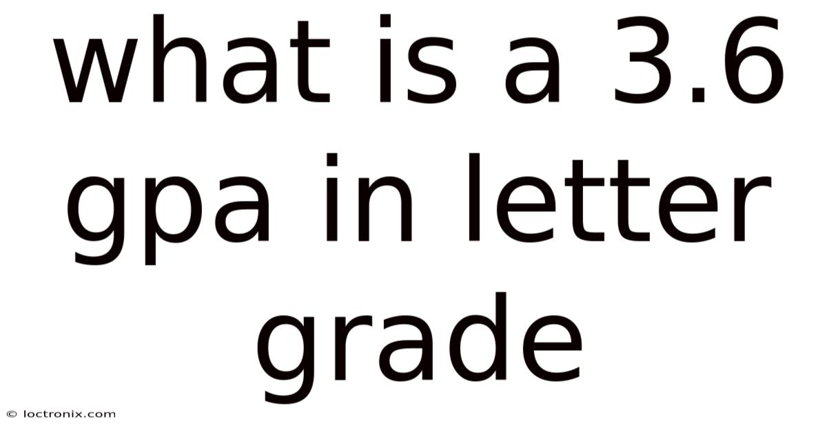 What Is A 3.6 Gpa In Letter Grade
