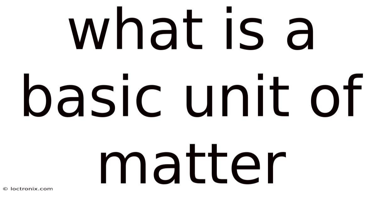 What Is A Basic Unit Of Matter
