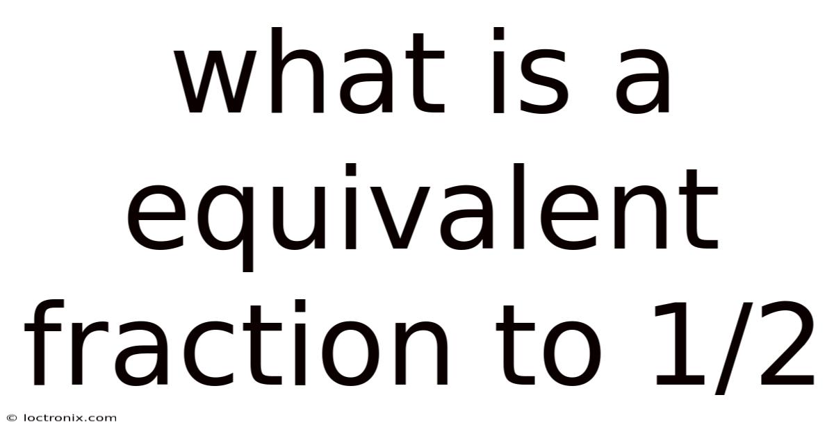 What Is A Equivalent Fraction To 1/2