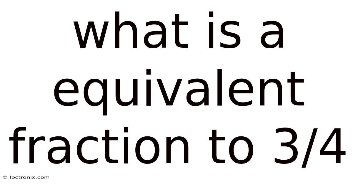 What Is A Equivalent Fraction To 3/4
