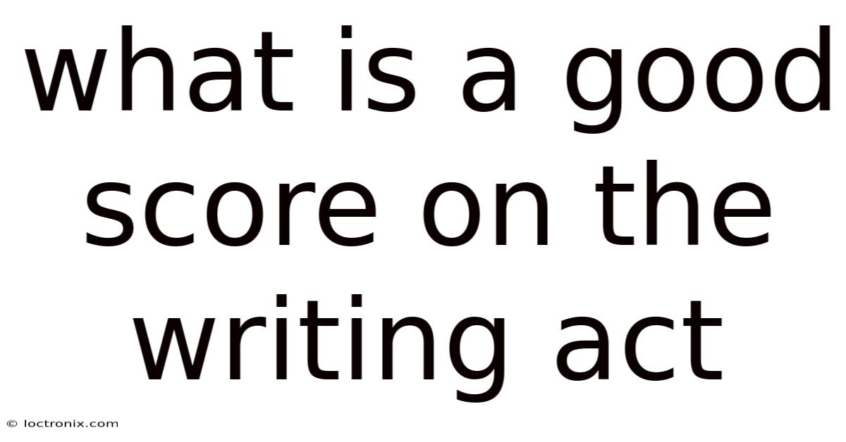 What Is A Good Score On The Writing Act