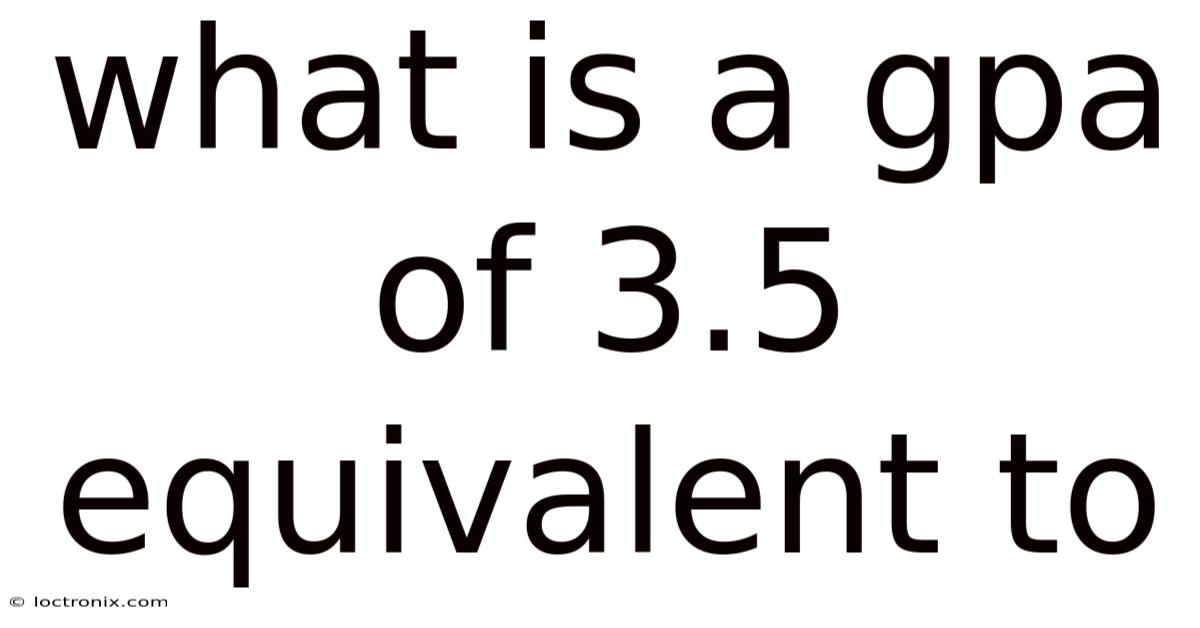 What Is A Gpa Of 3.5 Equivalent To