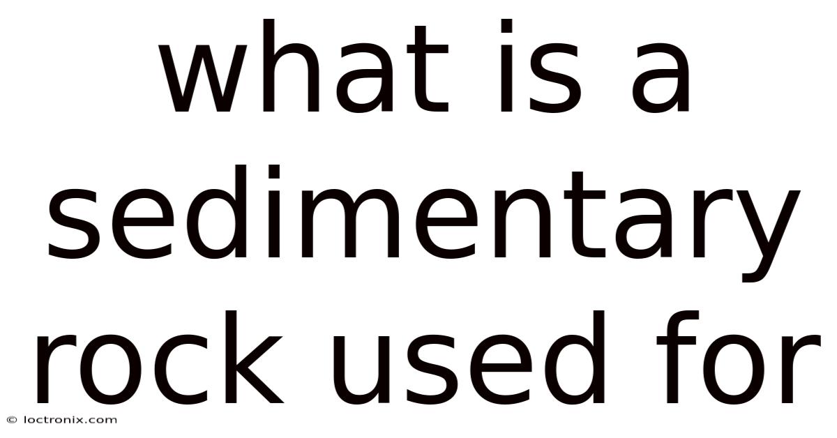 What Is A Sedimentary Rock Used For