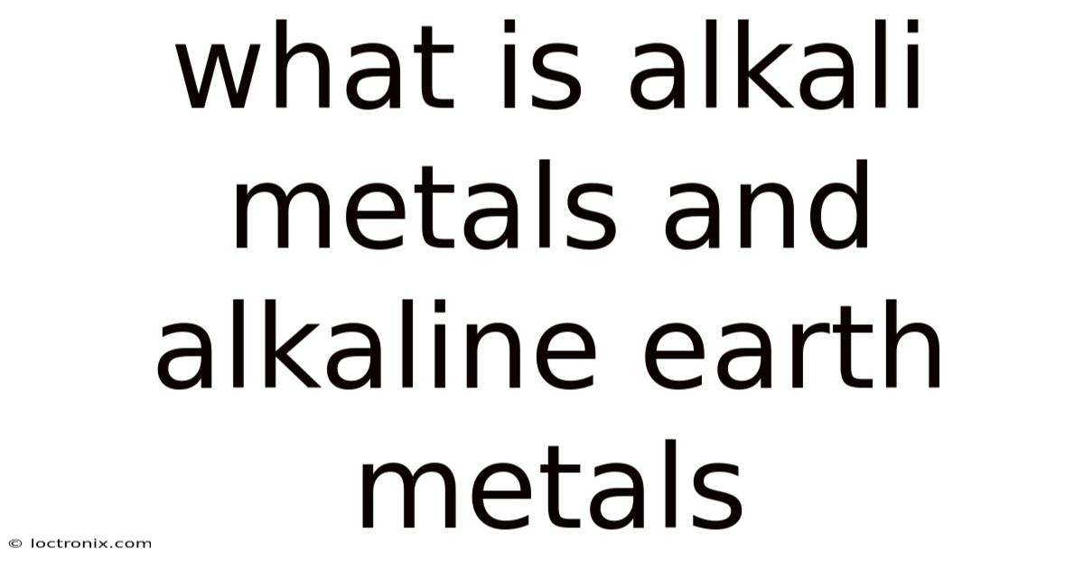 What Is Alkali Metals And Alkaline Earth Metals