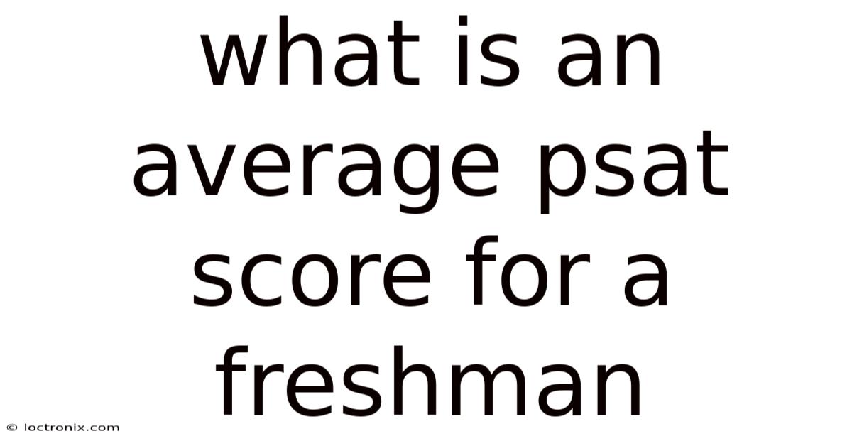 What Is An Average Psat Score For A Freshman