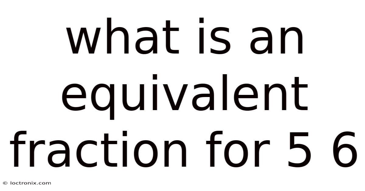 What Is An Equivalent Fraction For 5 6