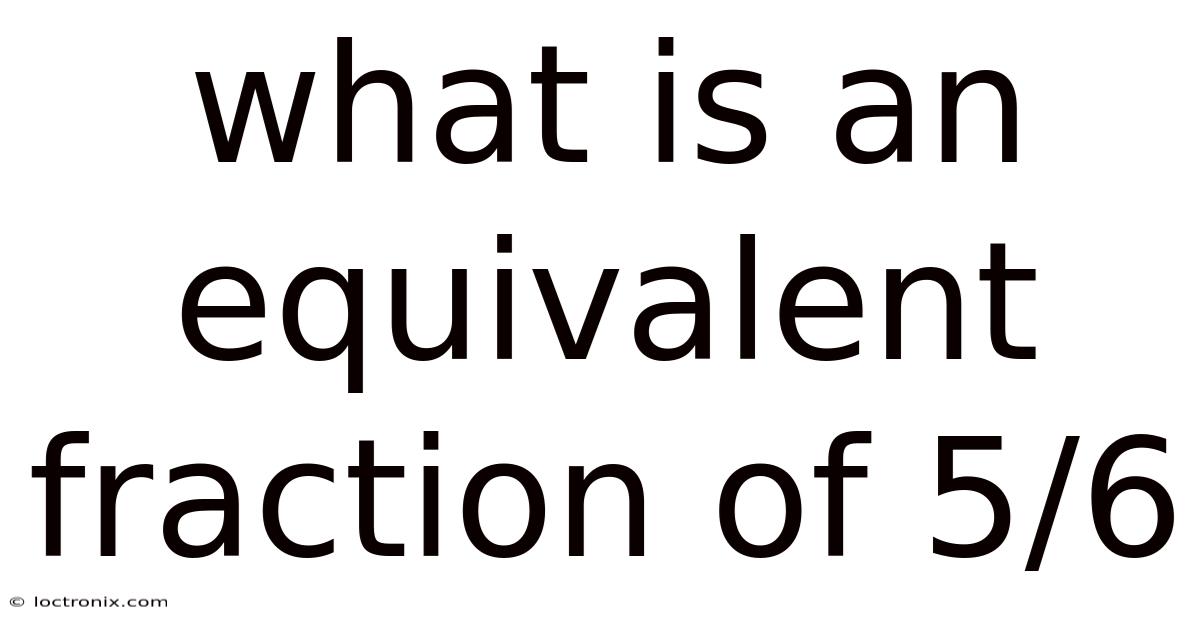 What Is An Equivalent Fraction Of 5/6