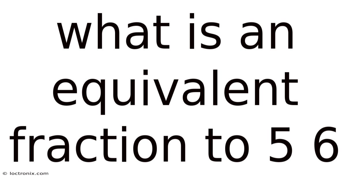 What Is An Equivalent Fraction To 5 6