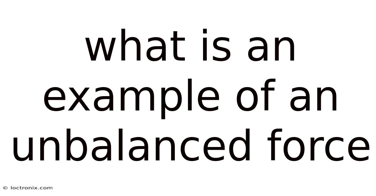 What Is An Example Of An Unbalanced Force