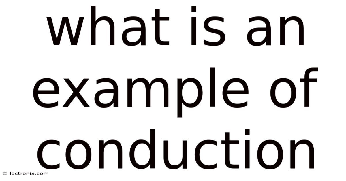What Is An Example Of Conduction