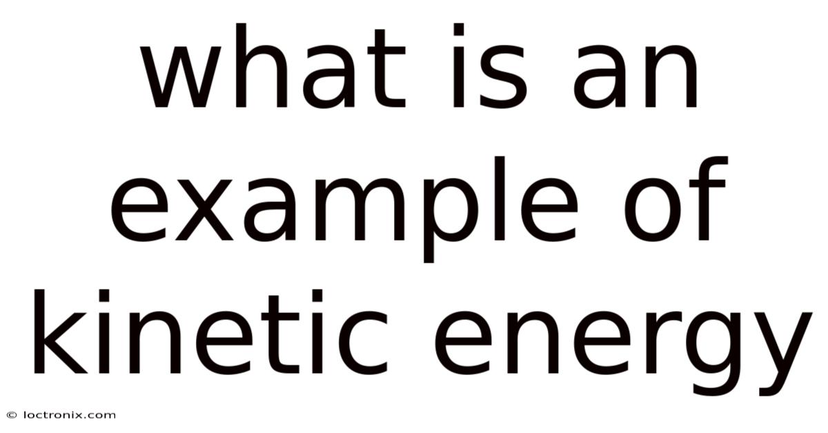 What Is An Example Of Kinetic Energy
