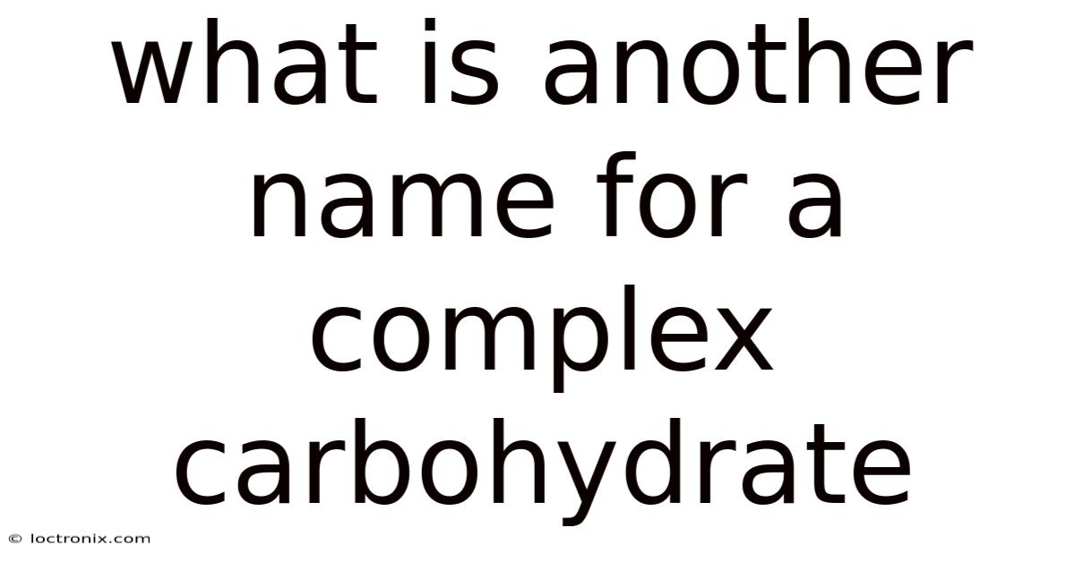What Is Another Name For A Complex Carbohydrate