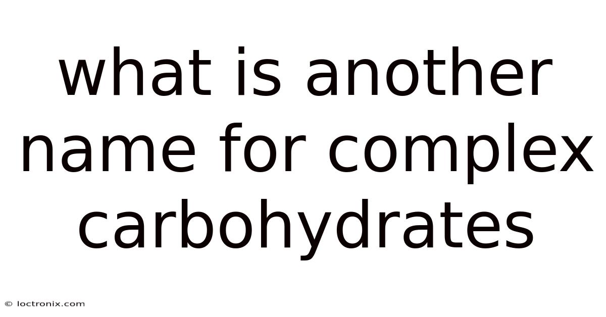 What Is Another Name For Complex Carbohydrates