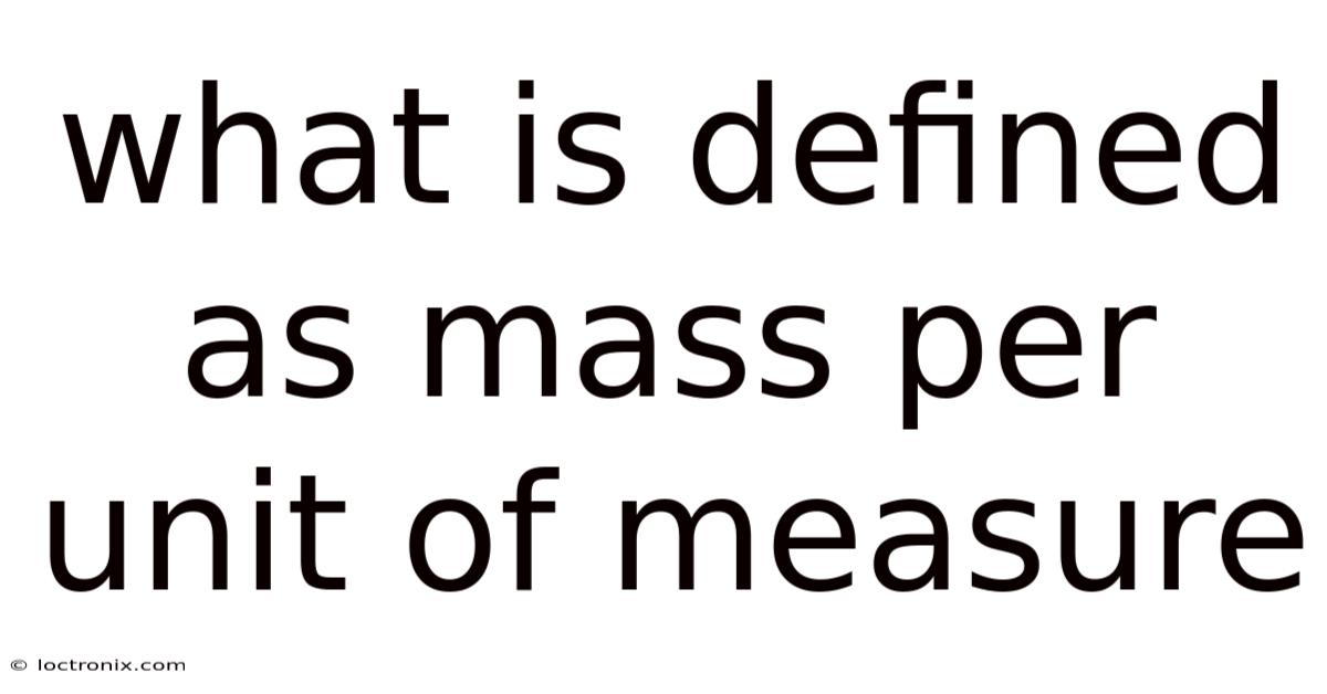 What Is Defined As Mass Per Unit Of Measure