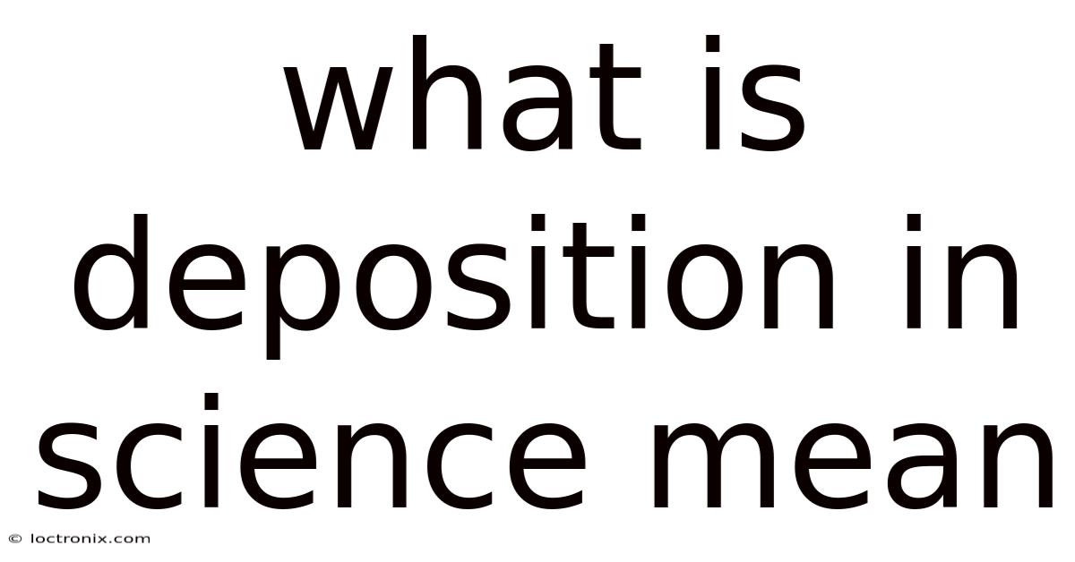 What Is Deposition In Science Mean