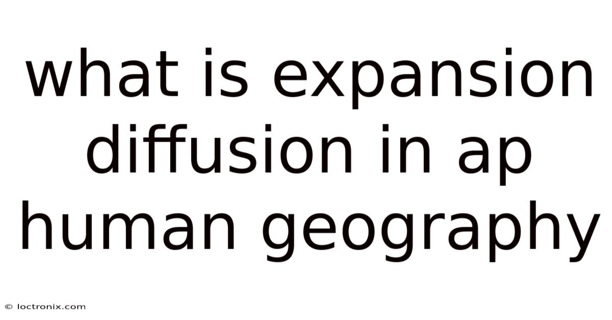 What Is Expansion Diffusion In Ap Human Geography