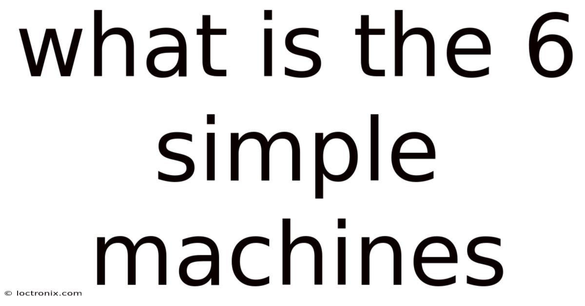 What Is The 6 Simple Machines