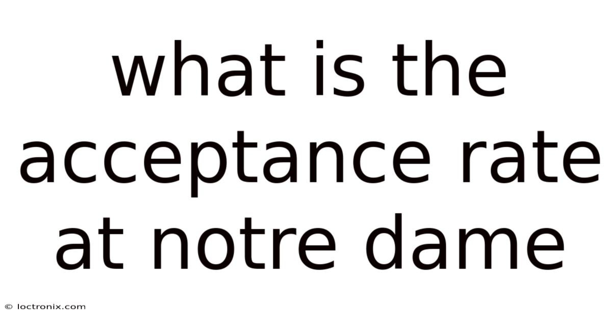 What Is The Acceptance Rate At Notre Dame