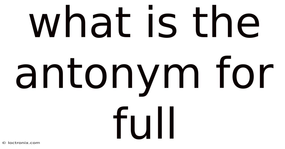 What Is The Antonym For Full