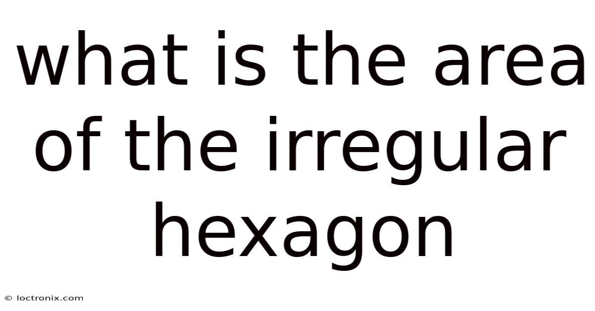 What Is The Area Of The Irregular Hexagon