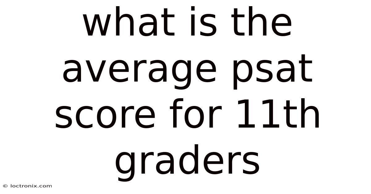 What Is The Average Psat Score For 11th Graders