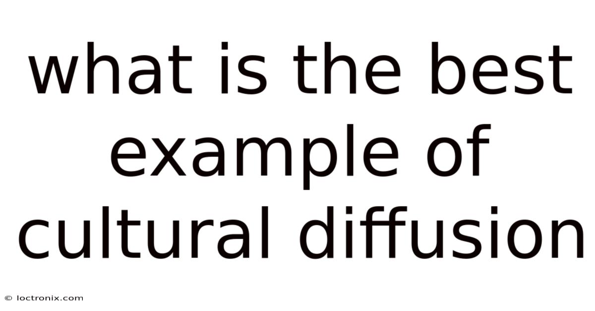 What Is The Best Example Of Cultural Diffusion