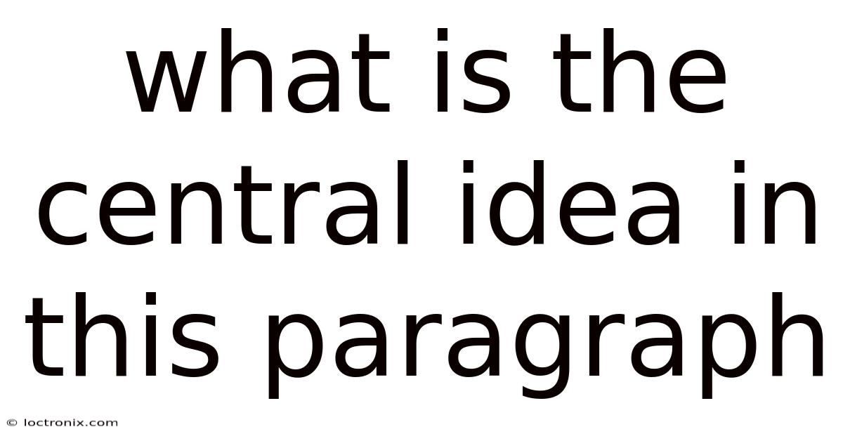 What Is The Central Idea In This Paragraph