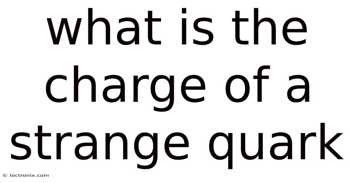 What Is The Charge Of A Strange Quark