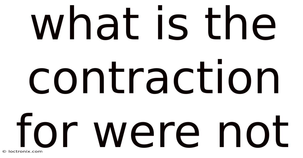 What Is The Contraction For Were Not