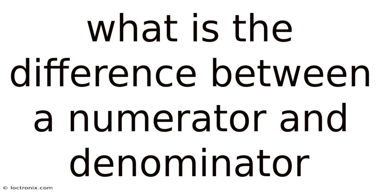 What Is The Difference Between A Numerator And Denominator