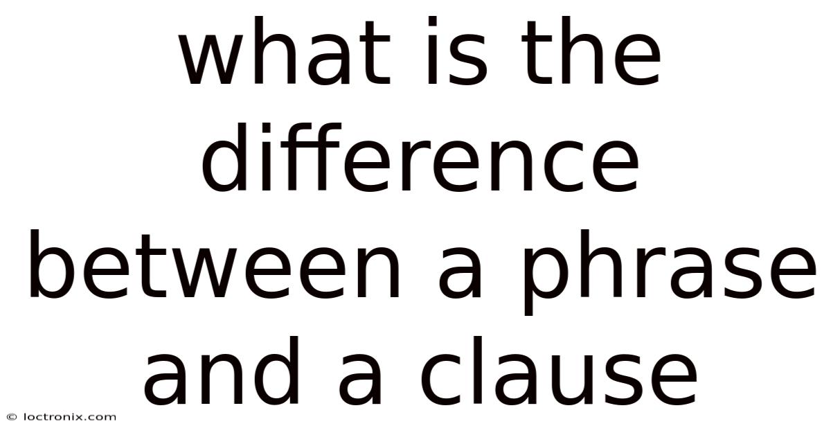 What Is The Difference Between A Phrase And A Clause