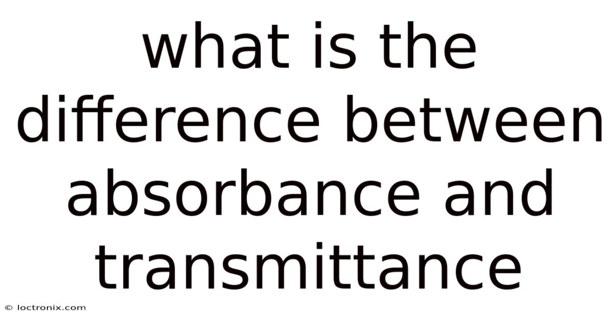 What Is The Difference Between Absorbance And Transmittance