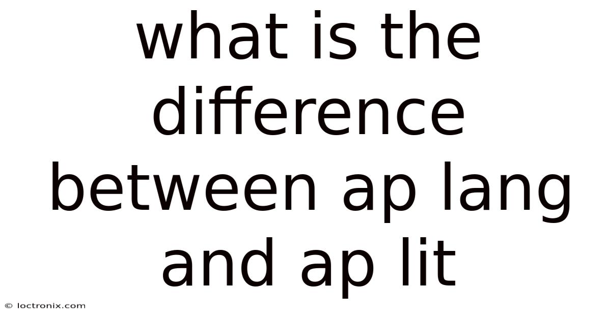 What Is The Difference Between Ap Lang And Ap Lit